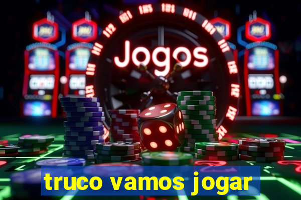 truco vamos jogar